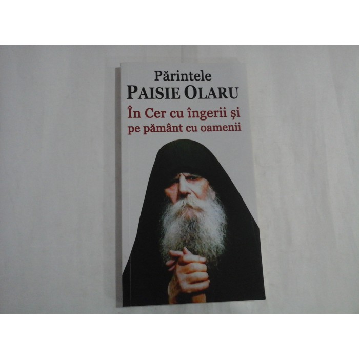     In Cer cu ingerii si pe pamant cu oamenii  -  Parintele Paisie  OLARU 